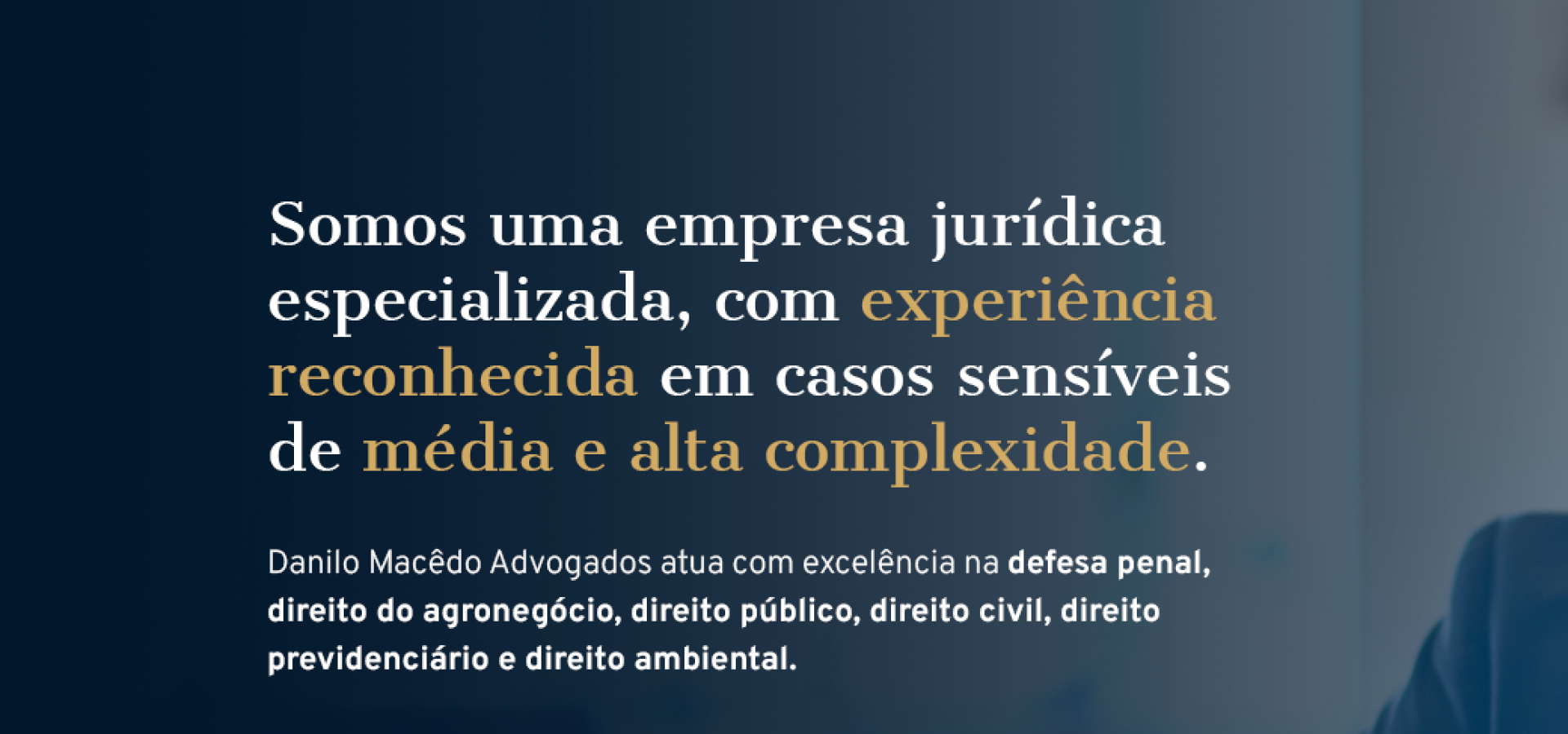 Somos uma empresa jurídica especializada, com experiência reconhecida em casos sensíveis de média e alta complexidade - Danilo Macedo Advocacia